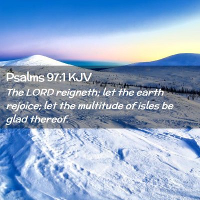 Picture 02 - Psalms 97:1 KJV - The LORD reigneth; let the earth rejoice; let the - Bible Verse Picture