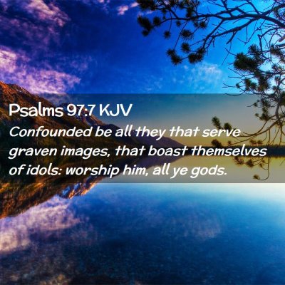 Picture 02 - Psalms 97:7 KJV - Confounded be all they that serve graven images, - Bible Verse Picture