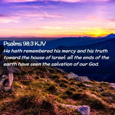 Picture 02 - Psalms 98:3 KJV - He hath remembered his mercy and his truth toward - Bible Verse Picture