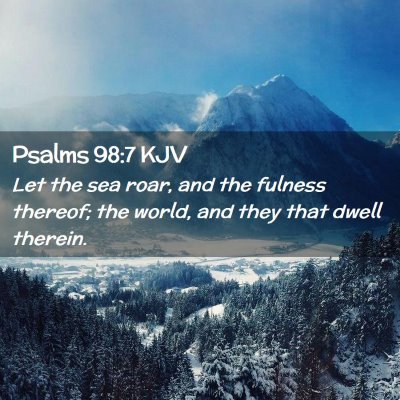 Picture 02 - Psalms 98:7 KJV - Let the sea roar, and the fulness thereof; the - Bible Verse Picture