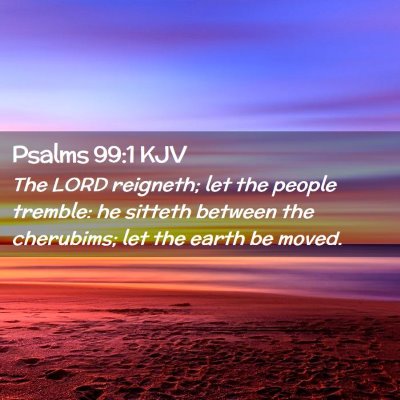 Picture 02 - Psalms 99:1 KJV - The LORD reigneth; let the people tremble: he - Bible Verse Picture
