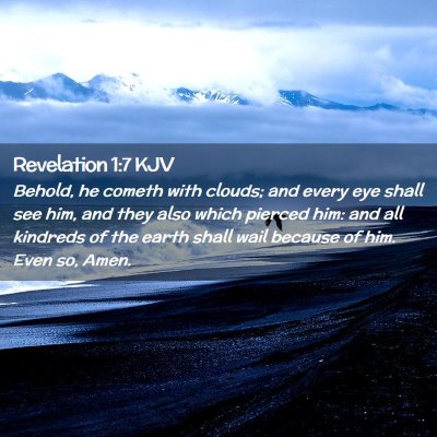 Picture 02 - Revelation 1:7 KJV - Behold, he cometh with clouds; and every eye - Bible Verse Picture