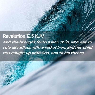 Picture 02 - Revelation 12:5 KJV - And she brought forth a man child, who was to - Bible Verse Picture