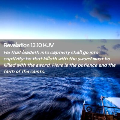 Picture 02 - Revelation 13:10 KJV - He that leadeth into captivity shall go into - Bible Verse Picture