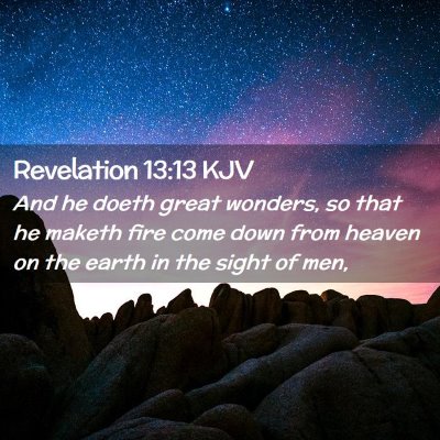 Picture 02 - Revelation 13:13 KJV - And he doeth great wonders, so that he maketh - Bible Verse Picture