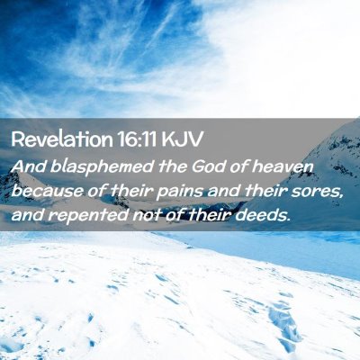 Picture 02 - Revelation 16:11 KJV - And blasphemed the God of heaven because of their - Bible Verse Picture