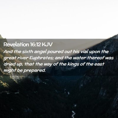 Picture 02 - Revelation 16:12 KJV - And the sixth angel poured out his vial upon the - Bible Verse Picture