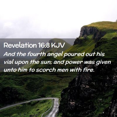 Picture 02 - Revelation 16:8 KJV - And the fourth angel poured out his vial upon the - Bible Verse Picture