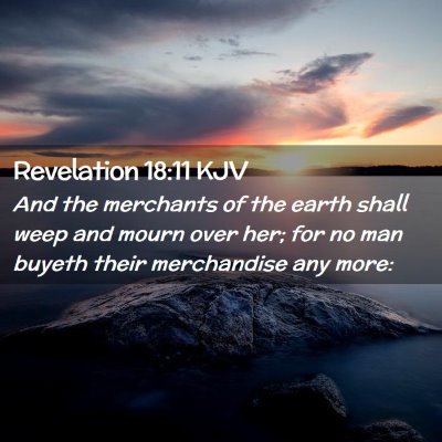 Picture 02 - Revelation 18:11 KJV - And the merchants of the earth shall weep and - Bible Verse Picture