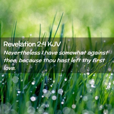 Picture 02 - Revelation 2:4 KJV - Nevertheless I have somewhat against thee, - Bible Verse Picture