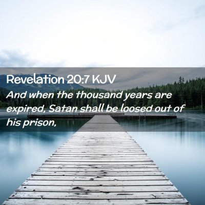 Picture 02 - Revelation 20:7 KJV - And when the thousand years are expired, Satan - Bible Verse Picture
