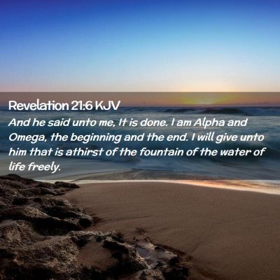 Picture 02 - Revelation 21:6 KJV - And he said unto me, It is done. I am Alpha and - Bible Verse Picture