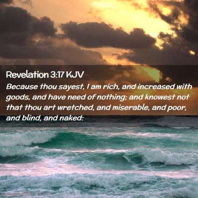 Picture 02 - Revelation 3:17 KJV - Because thou sayest, I am rich, and increased - Bible Verse Picture