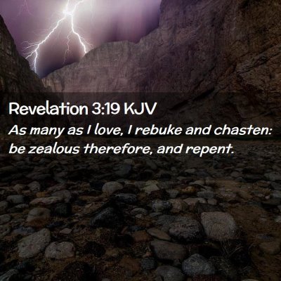 Picture 02 - Revelation 3:19 KJV - As many as I love, I rebuke and chasten: be - Bible Verse Picture