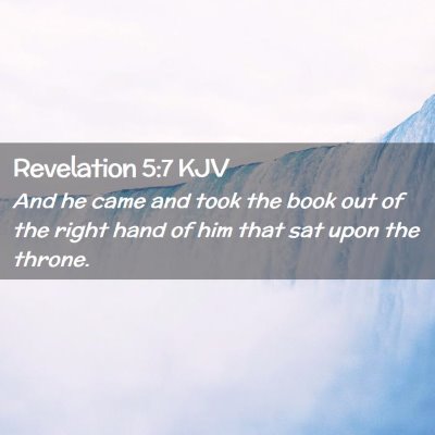 Picture 02 - Revelation 5:7 KJV - And he came and took the book out of the right - Bible Verse Picture
