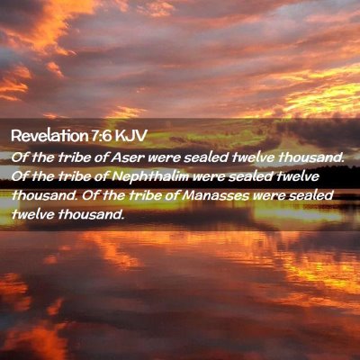 Picture 02 - Revelation 7:6 KJV - Of the tribe of Aser were sealed twelve thousand. - Bible Verse Picture