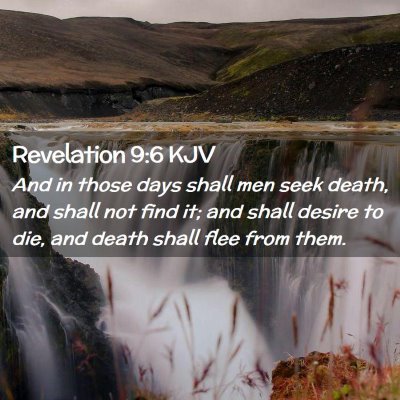 Picture 02 - Revelation 9:6 KJV - And in those days shall men seek death, and shall - Bible Verse Picture