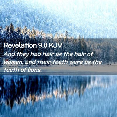 Picture 02 - Revelation 9:8 KJV - And they had hair as the hair of women, and their - Bible Verse Picture