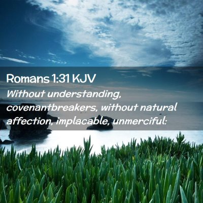 Picture 02 - Romans 1:31 KJV - Without understanding, covenantbreakers, without - Bible Verse Picture