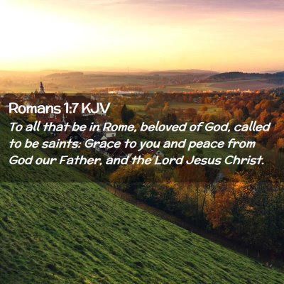 Picture 02 - Romans 1:7 KJV - To all that be in Rome, beloved of God, called to - Bible Verse Picture