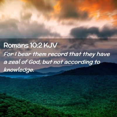 Picture 02 - Romans 10:2 KJV - For I bear them record that they have a zeal of - Bible Verse Picture
