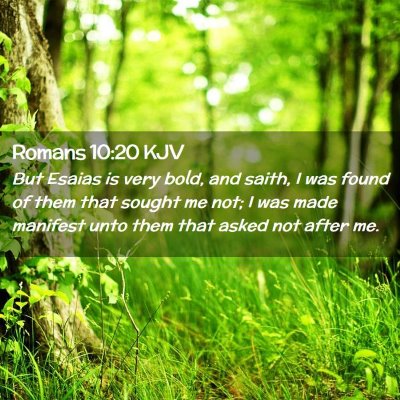 Picture 02 - Romans 10:20 KJV - But Esaias is very bold, and saith, I was found - Bible Verse Picture