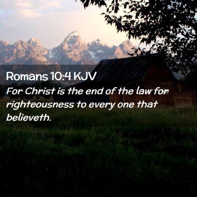 Picture 02 - Romans 10:4 KJV - For Christ is the end of the law for - Bible Verse Picture