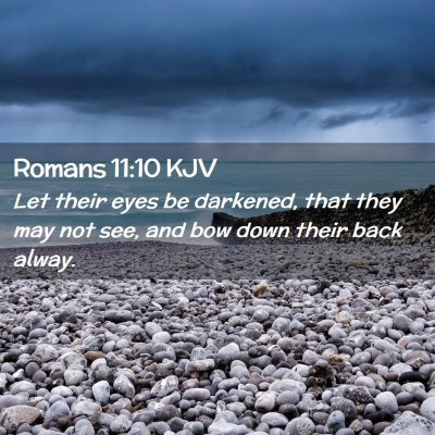 Picture 02 - Romans 11:10 KJV - Let their eyes be darkened, that they may not - Bible Verse Picture