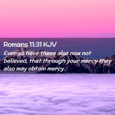 Picture 02 - Romans 11:31 KJV - Even so have these also now not believed, that - Bible Verse Picture