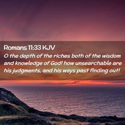Picture 02 - Romans 11:33 KJV - O the depth of the riches both of the wisdom and - Bible Verse Picture