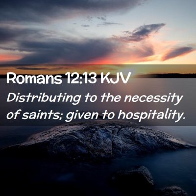 Picture 02 - Romans 12:13 KJV - Distributing to the necessity of saints; given to - Bible Verse Picture