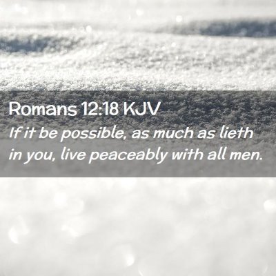 Picture 02 - Romans 12:18 KJV - If it be possible, as much as lieth in you, live - Bible Verse Picture