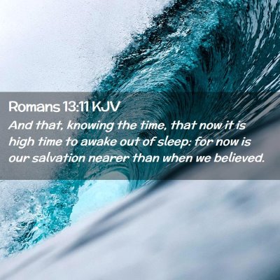 Picture 02 - Romans 13:11 KJV - And that, knowing the time, that now it is high - Bible Verse Picture