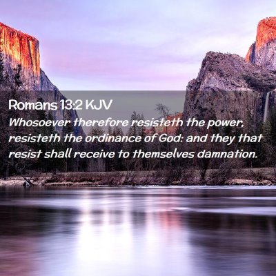 Picture 02 - Romans 13:2 KJV - Whosoever therefore resisteth the power, - Bible Verse Picture