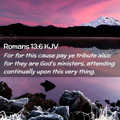Picture 02 - Romans 13:6 KJV - For for this cause pay ye tribute also: for they - Bible Verse Picture