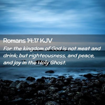 Picture 02 - Romans 14:17 KJV - For the kingdom of God is not meat and drink; but - Bible Verse Picture