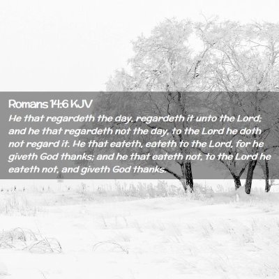 Picture 02 - Romans 14:6 KJV - He that regardeth the day, regardeth it unto the - Bible Verse Picture