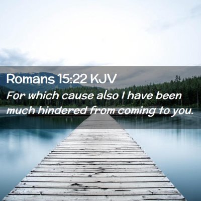 Picture 02 - Romans 15:22 KJV - For which cause also I have been much hindered - Bible Verse Picture