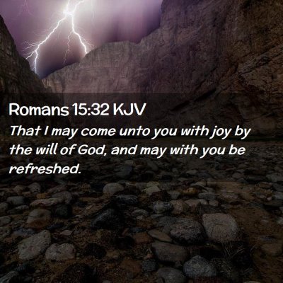 Picture 02 - Romans 15:32 KJV - That I may come unto you with joy by the will of - Bible Verse Picture