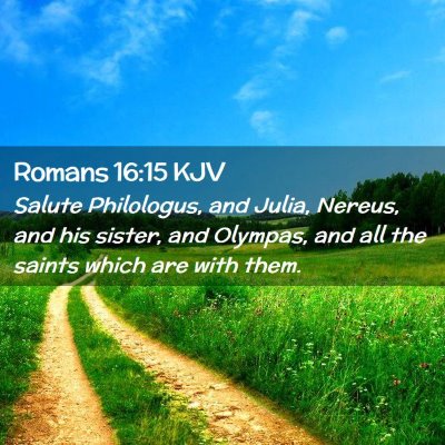 Picture 02 - Romans 16:15 KJV - Salute Philologus, and Julia, Nereus, and his - Bible Verse Picture