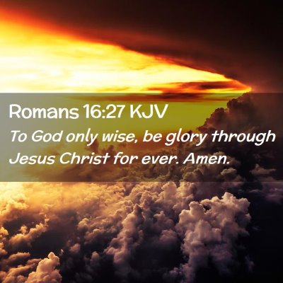 Picture 02 - Romans 16:27 KJV - To God only wise, be glory through Jesus Christ - Bible Verse Picture