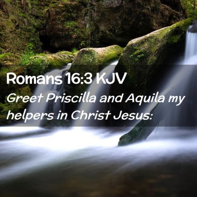 Picture 02 - Romans 16:3 KJV - Greet Priscilla and Aquila my helpers in Christ - Bible Verse Picture