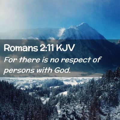 Picture 02 - Romans 2:11 KJV - For there is no respect of persons with - Bible Verse Picture