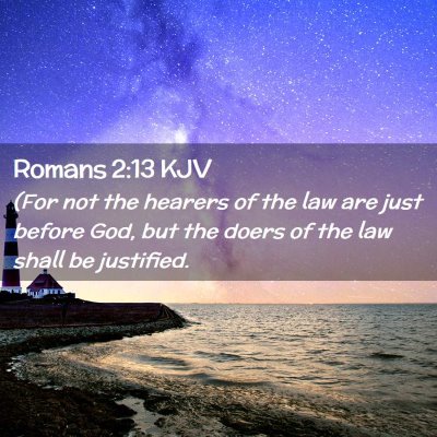Picture 02 - Romans 2:13 KJV - (For not the hearers of the law are just before - Bible Verse Picture