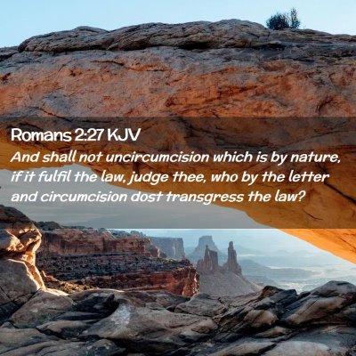 Picture 02 - Romans 2:27 KJV - And shall not uncircumcision which is by nature, - Bible Verse Picture