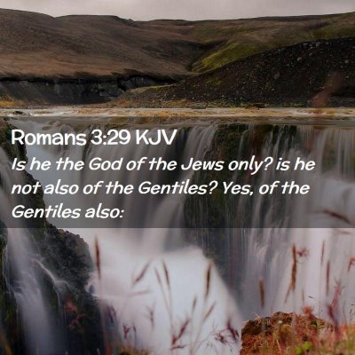 Picture 02 - Romans 3:29 KJV - Is he the God of the Jews only? is he not also of - Bible Verse Picture