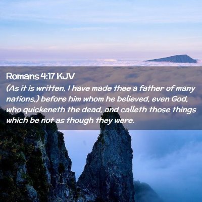 Picture 02 - Romans 4:17 KJV - (As it is written, I have made thee a father of - Bible Verse Picture