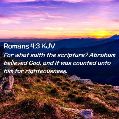 Picture 02 - Romans 4:3 KJV - For what saith the scripture? Abraham believed - Bible Verse Picture