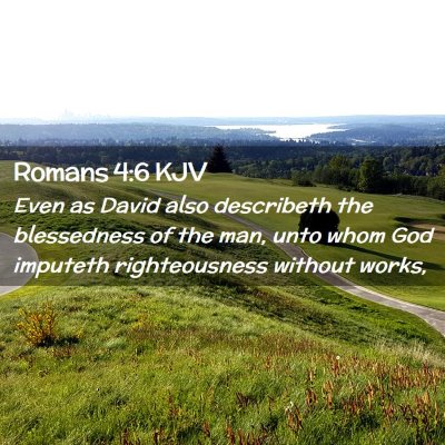 Picture 02 - Romans 4:6 KJV - Even as David also describeth the blessedness of - Bible Verse Picture