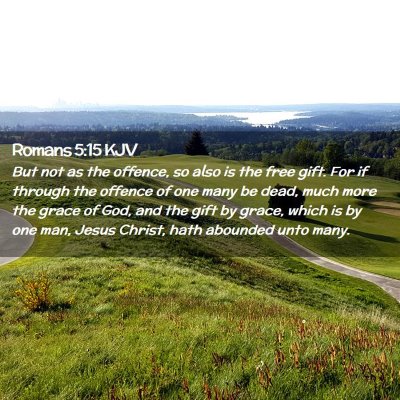 Picture 02 - Romans 5:15 KJV - But not as the offence, so also is the free gift. - Bible Verse Picture